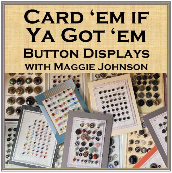 BUTTON DISPLAYS--CARD 'EM IF YA GOT 'EM with Maggie Johnson, ButtonU 204