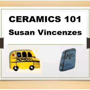 Class 02-0 CERAMICS 101, PART 1-- with Susan Vincenzes