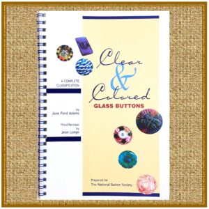 CLEAR AND COLORED GLASS BUTTONS-- A Complete Classification (2002)