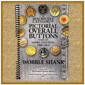 A Descriptive Catalog of PICTORIAL OVERALL BUTTONS--WOBBLE SHANKS