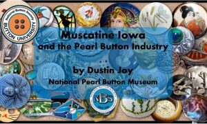 Muscatine Iowa and the Pearl Button Industry by Dustin Joy